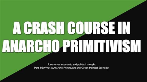 Crash Course in Anarcho-Primitivism 1/3: An Introduction - YouTube