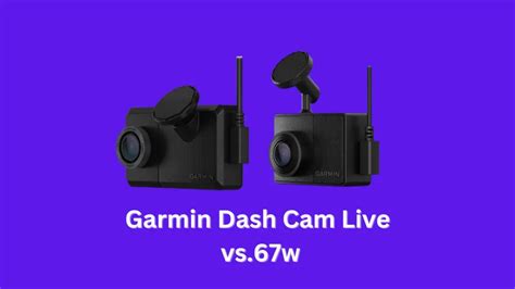 Garmin Dash Cam Live vs 67W - GarageGeekTips.com