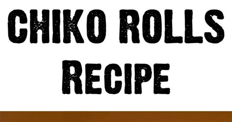 Start To Grow: Chiko Rolls Recipe