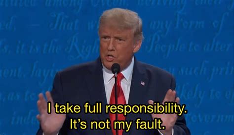 “I take full responsibility. It’s not my fault” Trump Meme Template 1080p : r/MemeTemplatesOfficial