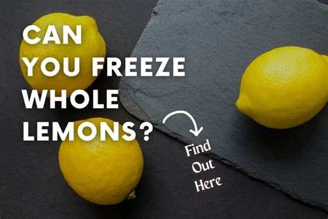 Can You Freeze Whole Lemons? (Easy Guide to Freezing Lemons) – Easy Freezing