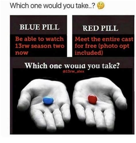 13 reasons why I know it's not a meme but which pill will u choose? | Blue pill, Red pill blue ...