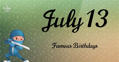 Who Was Born On My Birthday? July 13 Famous Birthdays