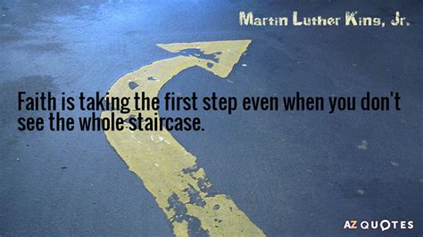 Martin Luther King, Jr. quote: Faith is taking the first step even when ...