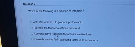 Solved Which of the following is a function of thrombin? | Chegg.com