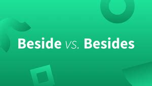 Beside or Besides: Learn How To Use These Words Correctly