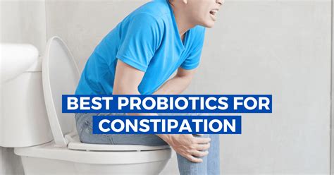 Probiotics for Constipation: The Relief You Really Need!