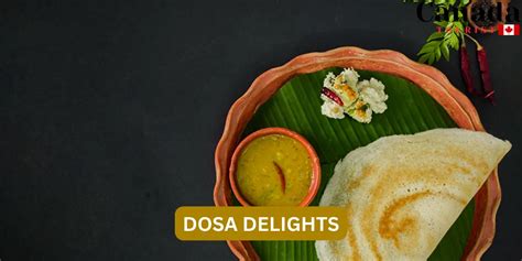 Delicious Dosa: Discover best dosa place near me in Canada