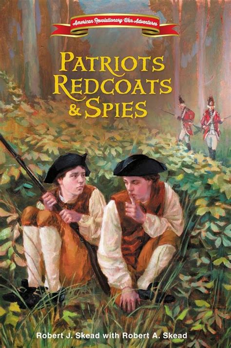 Patriots Redcoats & Spies (American Revolutionary War Adventures, Book 1) by Robert J Skead ...