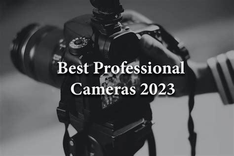 Best Professional Cameras 2023 - Cam Tech Hub