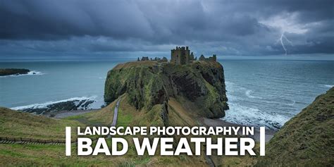 Landscape Photography in Bad Weather - Fototripper