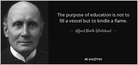 Alfred North Whitehead quote: The purpose of education is not to fill a ...