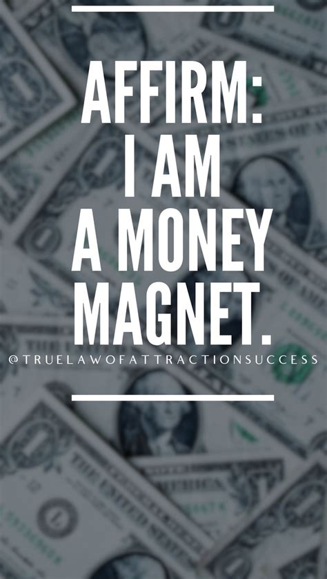 I am a money magnet | Money magnet, Money affirmations, Money mindset quotes