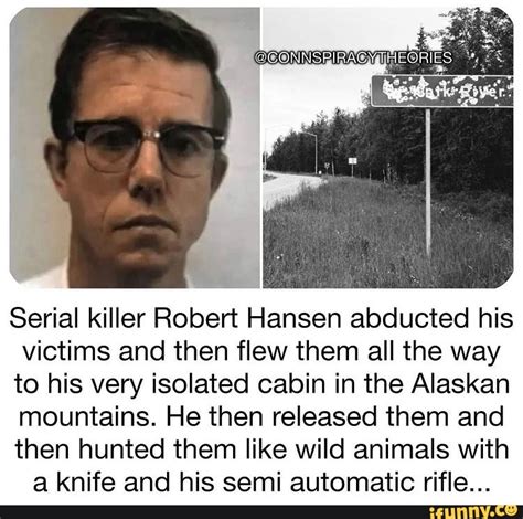 Serial killer Robert Hansen abducted his victims and then flew them all the way to his very ...