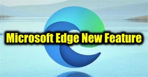 Microsoft Edge Reveals New Features to Beat Google Chrome