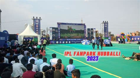 IPL Fanpark Hubli 2023: Stadium like experience – Hubballi Infra