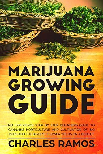 Marijuana Growing Guide: No Experience Step By Step Beginners Guide To ...