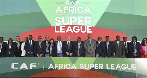 CAF Officially Launches Africa Super League (ASL) - LiveFromNaija!