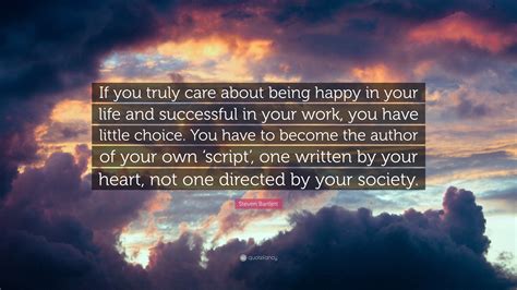 Steven Bartlett Quote: “If you truly care about being happy in your life and successful in your ...