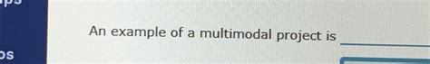 Solved An example of a multimodal project is | Chegg.com