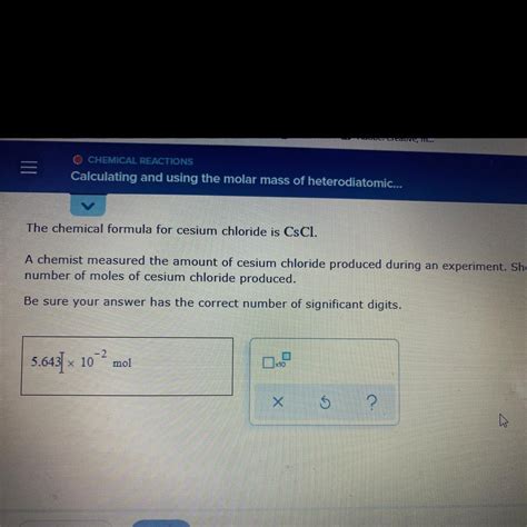 The chemical formula for cesium chloride CsClA chemist measured the amount of the cesium ...