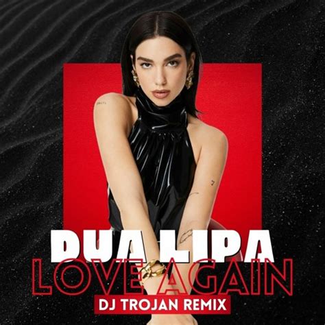 Stream Dua Lipa - Love Again (DJ Trojan Remix) by DJ TROJAN | Listen ...