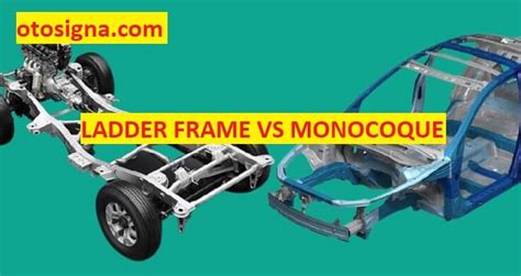Ladder Frame vs Monocoque: Kelebihan Dan Kekurangan - Otosigna