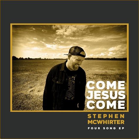 Stephen McWhirter - Come Jesus Come Lyrics and Tracklist | Genius