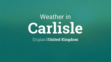 Weather for Carlisle, England, United Kingdom