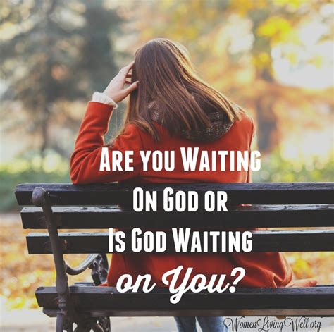 Are You Waiting On God or is God Waiting On You? - Women Living Well