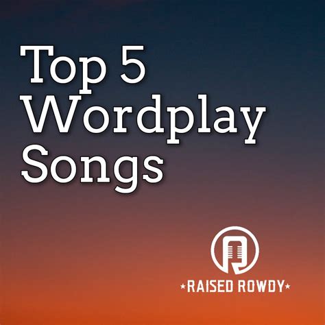 Top 5 Word Play Songs – Raised Rowdy