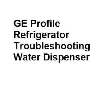 GE Profile Refrigerator Troubleshooting Water Dispenser - Fixed