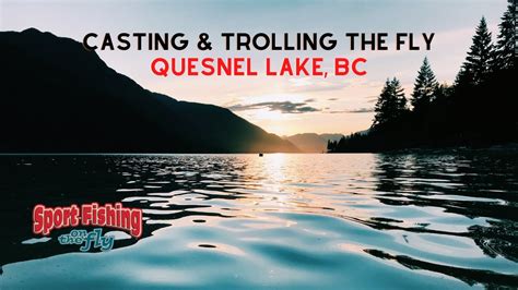 FLY FISHING: CASTING & TROLLING THE FLY ON QUESNEL LAKE, BC - YouTube