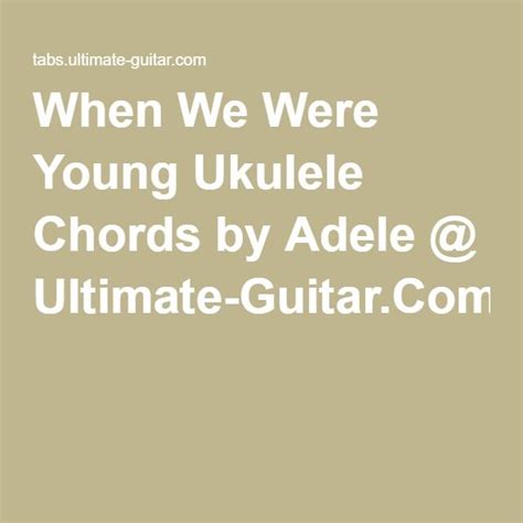 When We Were Young | We are young, Ukulele, Ukulele chords