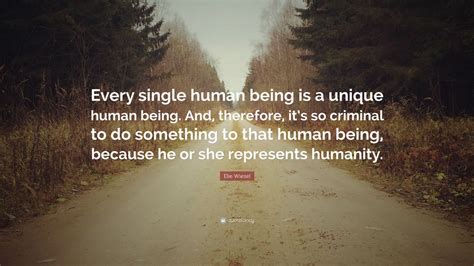 Elie Wiesel Quote: “Every single human being is a unique human being ...