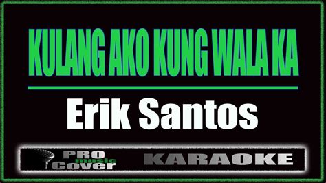 Kulang Ako Kung Wala Ka - Erik Santos (KARAOKE) - YouTube