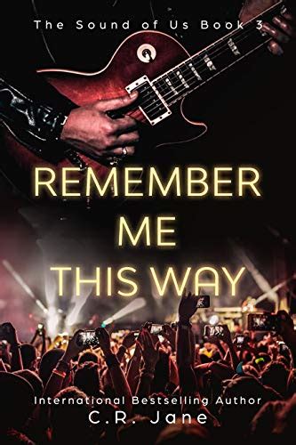 Remember Me This Way (The Sound of Us #3) by C.R. Jane | Goodreads