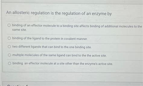 Solved An allosteric regulation is the regulation of an | Chegg.com