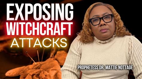 Spiritual Warfare: EXPOSING WITCHCRAFT ATTACKS | PROPHETESS DR. MATTIE NOTTAGE - YouTube