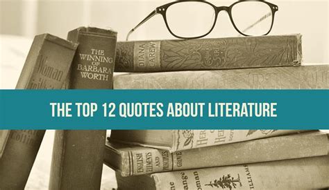 The Top 12 Quotes About Literature | Writers Write