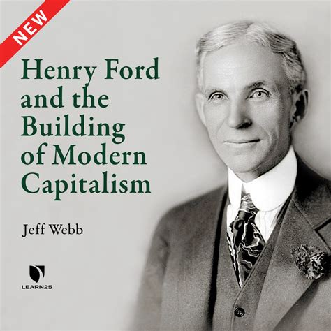 Henry Ford and the Building of Modern Capitalism | Jeff Webb | LEARN25