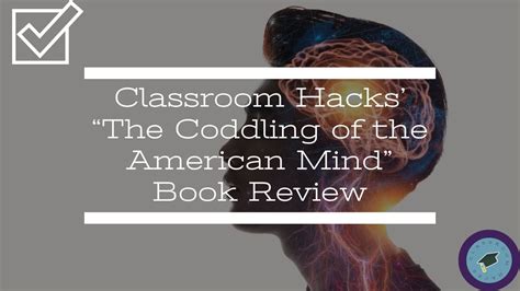 Classroom Hacks' Review/Podcast: "The Coddling of the American Mind" Part 1 - YouTube