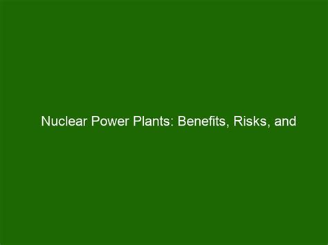 Nuclear Power Plants: Benefits, Risks, and Pros/Cons Explored - Health And Beauty