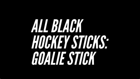 All Black Hockey Sticks Goalie Stick Review | Goalie Coaches