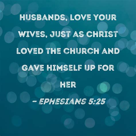 Ephesians 5:25 Husbands, love your wives, just as Christ loved the ...