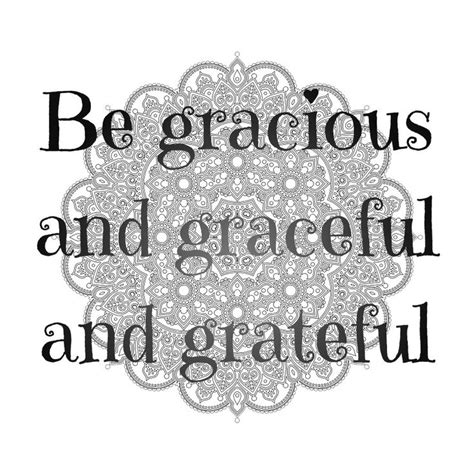 Be gracious, and graceful, and grateful. | Gracious, Grateful, Quotes