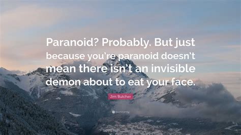 Jim Butcher Quote: “Paranoid? Probably. But just because you’re ...