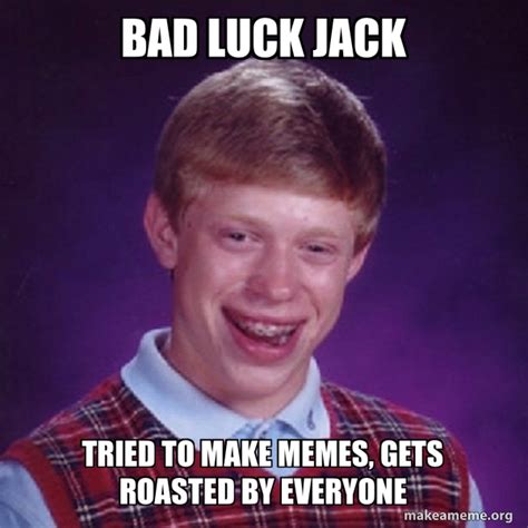 Bad luck jack Tried to make memes, gets roasted by everyone - Bad Luck ...