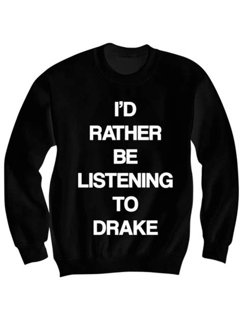 DRAKE SWEATSHIRT I'D RATHER BE LISTENING TO DRAKE SHIRT DRAKE CONCERT ...