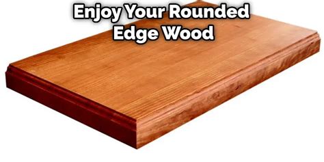 How to Make a Rounded Edge on Wood in 7 Easy Steps (2024)